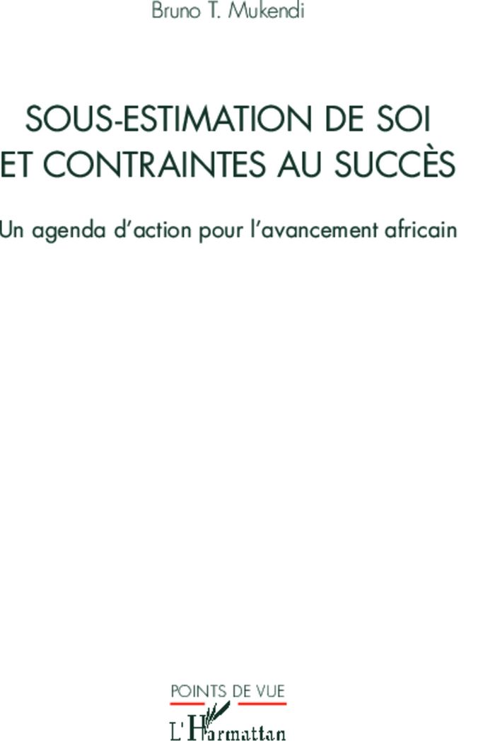 Couverture du livre « SOUS-ESTIMATION DE SOI ET CONTRAINTES AU SUCCES - UN AGENDA D'ACTION POUR L'AVANCEMENT AFRICAIN » de Mukendi Bruno T., librairie Les Contes Infusés à Corte