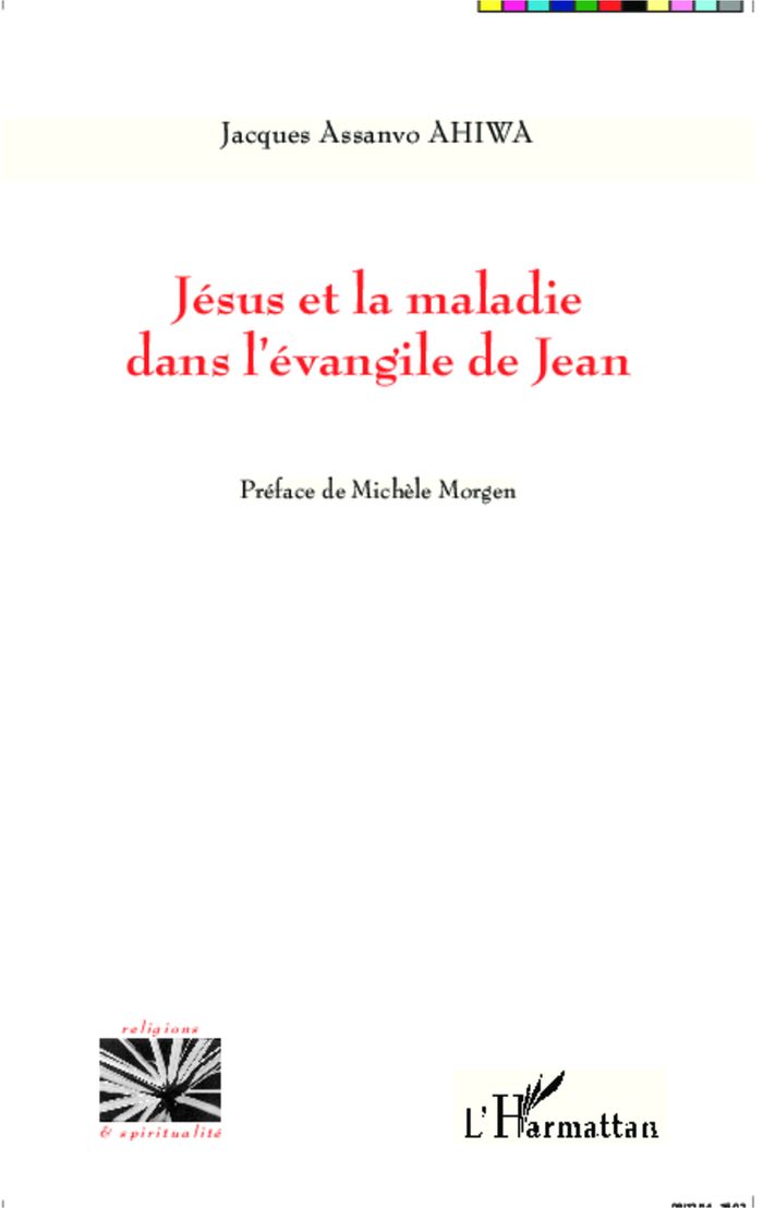 Couverture du livre « JESUS ET LA MALADIE DANS L'EVANGILE DE JEAN » de Ahiwa J A., librairie Les Contes Infusés à Corte