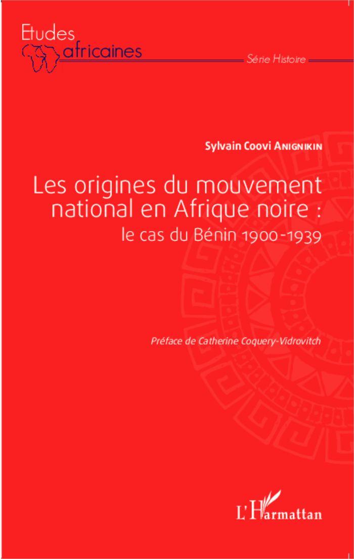 Couverture du livre « LES ORIGINES DU MOUVEMENT NATIONAL EN AFRIQUE NOIRE : LE CAS DU BENIN 1900-1939 » de Anignikin S C., librairie Les Contes Infusés à Corte