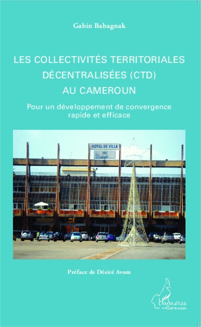 Couverture du livre « LES COLLECTIVITES TERRITORIALES DECENTRALISEES (CTD) AU CAMEROUN - POUR UN DEVELOPPEMENT DE CONVERGE » de Gabin Babagnak, librairie Les Contes Infusés à Corte