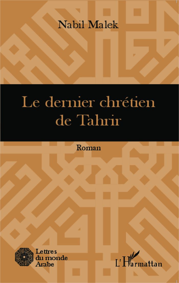 Couverture du livre « LE DERNIER CHRETIEN DE TAHRIR - ROMAN » de Nabil Malek, librairie Les Contes Infusés à Corte