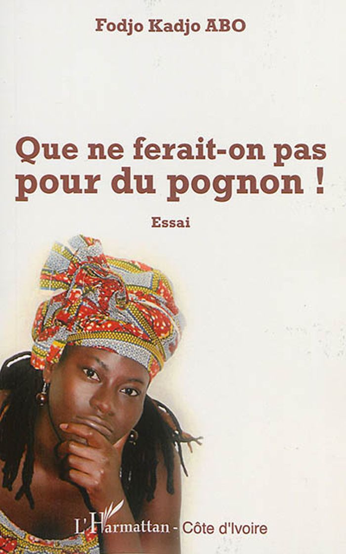 Couverture du livre « QUE NE FERAIT-ON PAS POUR DU POGNON ! ESSAI » de Abo Fodjo Kadjo, librairie Les Contes Infusés à Corte