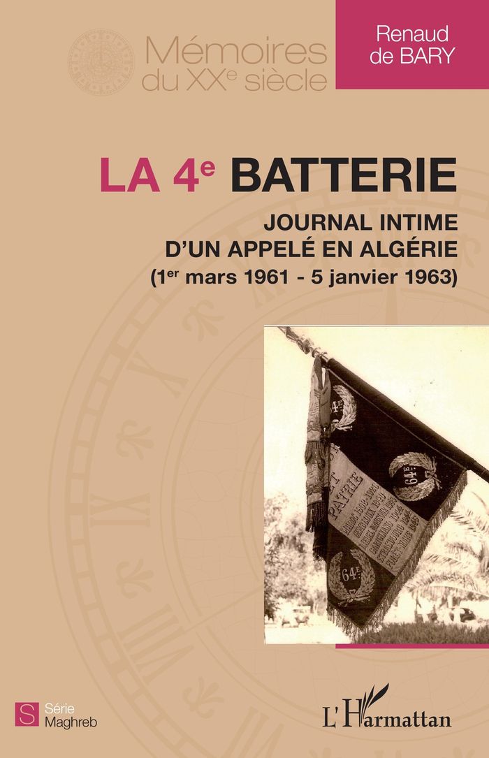 Couverture du livre « LA 4E BATTERIE - JOURNAL INTIME D'UN APPELE EN ALGERIE 1ER MARS 1961-5 JANVIER 1963 - 1ER MARS 1961- » de De Bary Renaud, librairie Les Contes Infusés à Corte