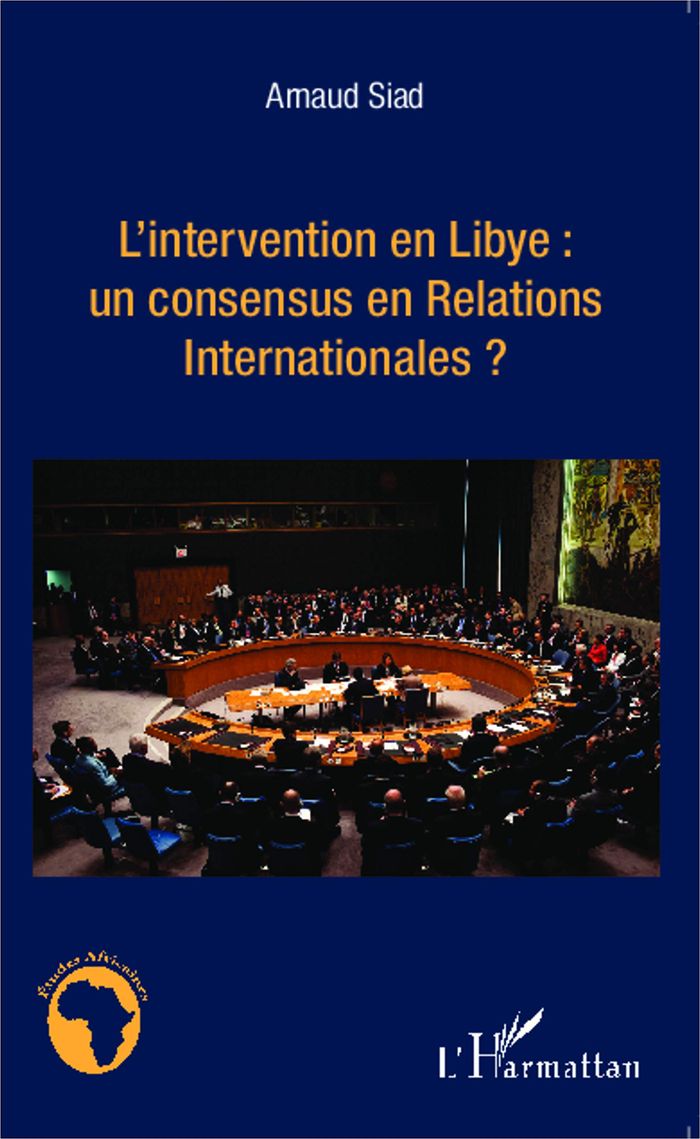Couverture du livre « L'INTERVENTION EN LIBYE : UN CONSENSUS EN RELATIONS INTERNATIONALES ? », librairie Les Contes Infusés à Corte