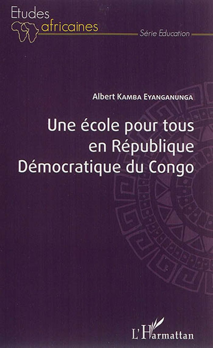 Couverture du livre « UNE ECOLE POUR TOUS EN REPUBLIQUE DEMOCRATIQUE DU CONGO » de Kamba Eyanganunga A., librairie Les Contes Infusés à Corte