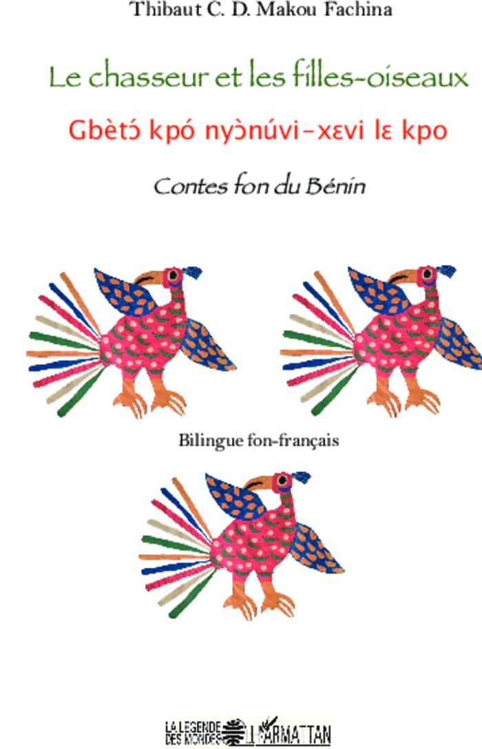 Couverture du livre « LE CHASSEUR ET LES FILLES-OISEAUX - CONTES FON DU BENIN - BILINGUE FON-FRANCAIS » de Makou Fachina T C D., librairie Les Contes Infusés à Corte