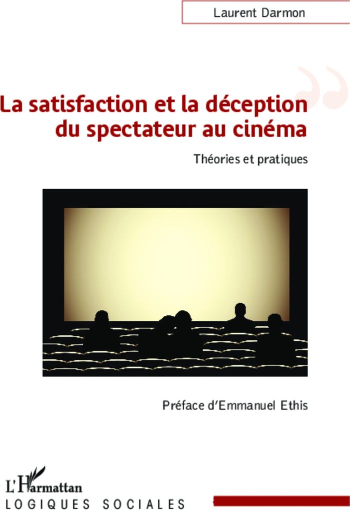 Couverture du livre « LA SATISFACTION ET LA DECEPTION DU SPECTATEUR AU CINEMA - THEORIES ET PRATIQUES » de Laurent Darmon, librairie Les Contes Infusés à Corte