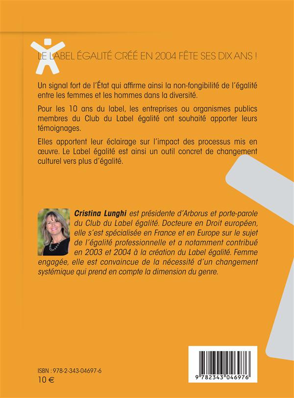 Quatrième de couverture de « 10 ANS D'EGALITE PROFESSIONNELLE EN PRATIQUE - LIBERER LES ENERGIES CREATRICES DES ENTREPRISES AVEC »