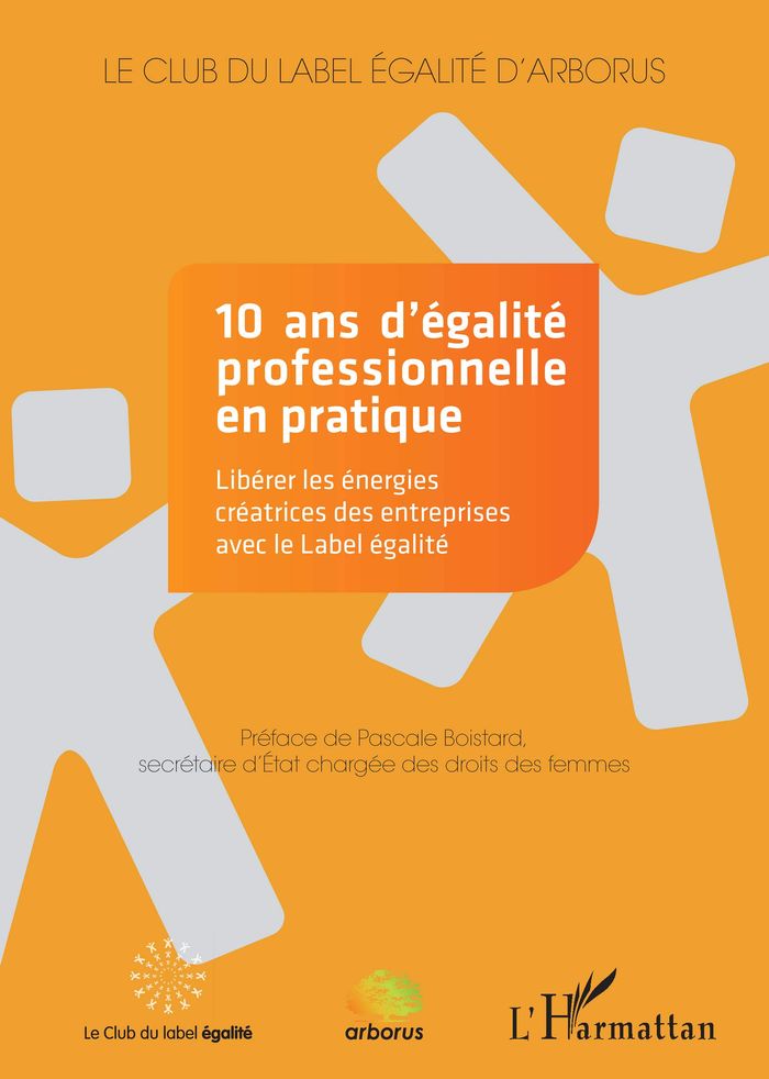 Couverture du livre « 10 ANS D'EGALITE PROFESSIONNELLE EN PRATIQUE - LIBERER LES ENERGIES CREATRICES DES ENTREPRISES AVEC » de Xxx, librairie Les Contes Infusés à Corte