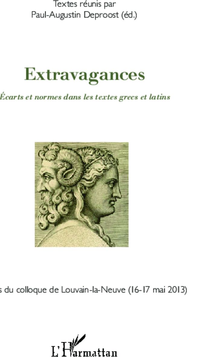 Couverture du livre « EXTRAVAGANCES - ECARTS ET NORMES DANS LES TEXTES GRECS ET LATINS » de P-A. Deproost, librairie Les Contes Infusés à Corte