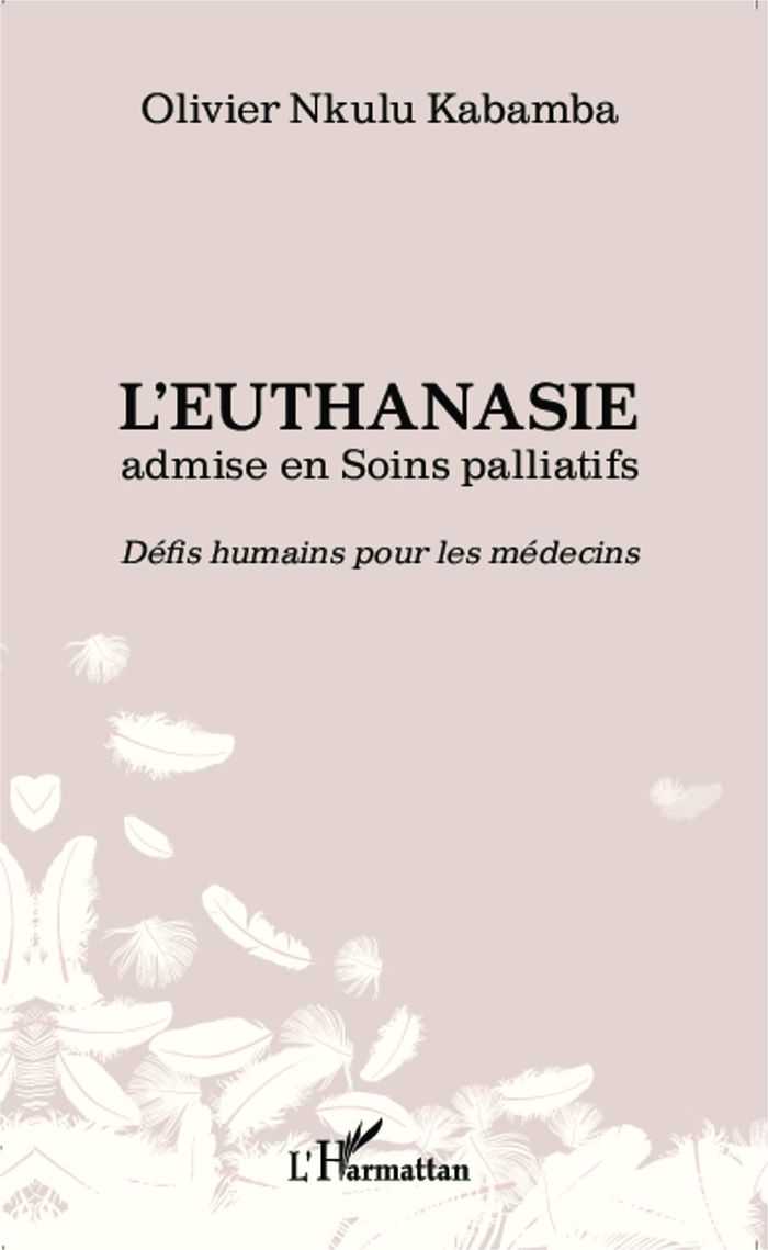 Couverture du livre « L'EUTHANASIE ADMISE EN SOINS PALLIATIFS - DEFIS HUMAINS POUR LES MEDECINS » de Nkulu Kabamba O., librairie Les Contes Infusés à Corte