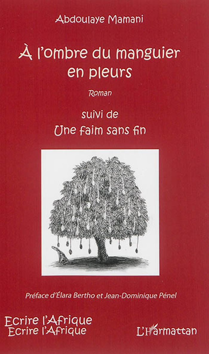 Couverture du livre « A L'OMBRE DU MANGUIER EN PLEURS SUIVI DE UNE FAIM SANS FIN - ROMAN » de Abdoulaye Mamani, librairie Les Contes Infusés à Corte