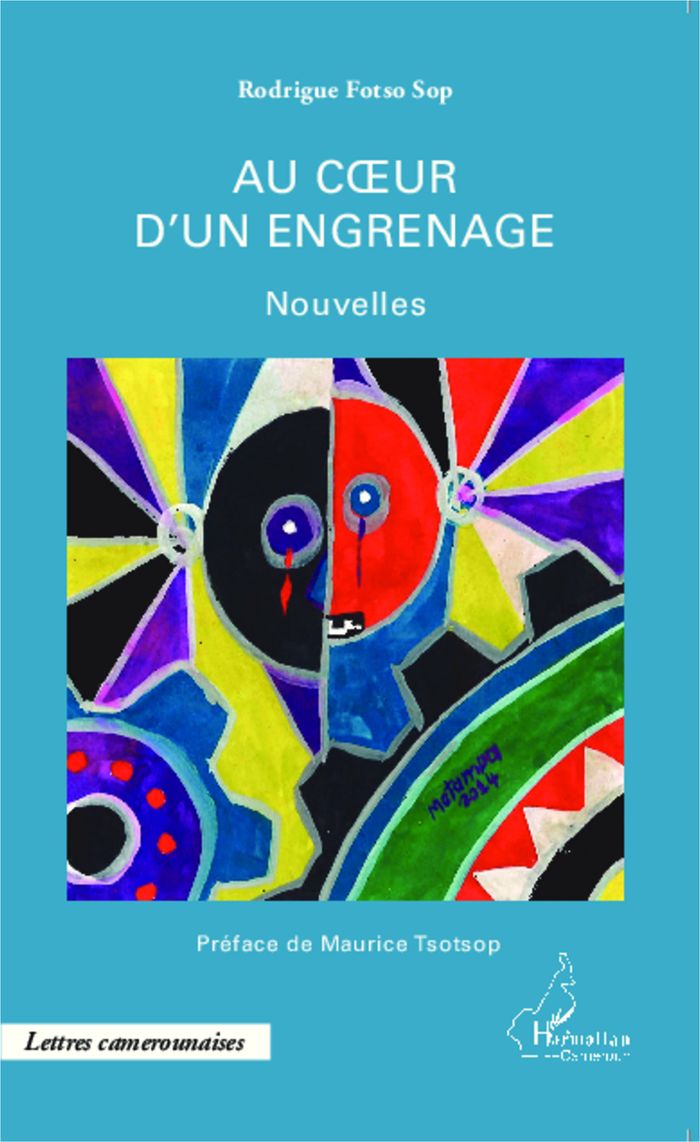 Couverture du livre « AU COEUR D'UN ENGRENAGE - NOUVELLES » de Fotso Sop Rodrigue, librairie Les Contes Infusés à Corte