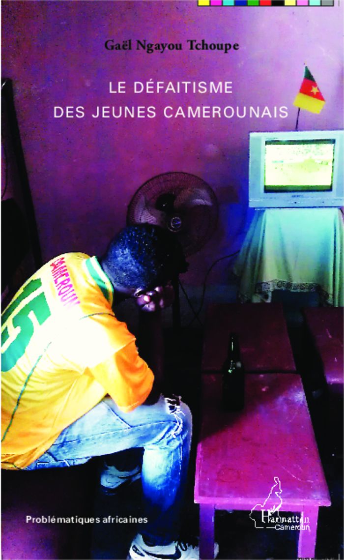 Couverture du livre « LE DEFAITISME DES JEUNES CAMEROUNAIS » de Ngayou Tchoupe Gael, librairie Les Contes Infusés à Corte