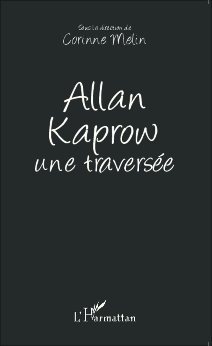 Couverture du livre « ALLAN KAPROW UNE TRAVERSEE », librairie Les Contes Infusés à Corte
