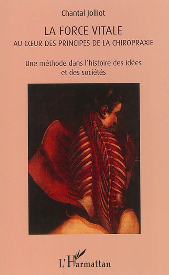 Couverture du livre « LA FORCE VITALE AU COEUR DES PRINCIPES DE LA CHIROPRAXIE - UNE METHODE DANS L'HISTOIRE DES IDEES ET », librairie Les Contes Infusés à Corte