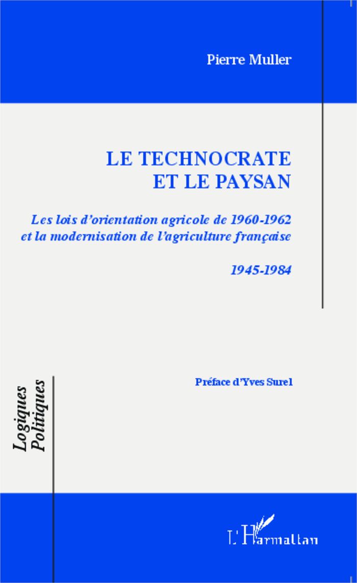 Couverture du livre « LE TECHNOCRATE ET LE PAYSAN - LES LOIS D'ORIENTATION AGRICOLE DE 1960-1962 ET LA MODERNISATION DE L' » de Pierre Muller, librairie Les Contes Infusés à Corte
