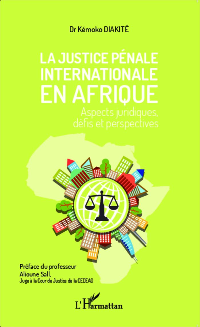 Couverture du livre « LA JUSTICE PENALE INTERNATIONALE EN AFRIQUE - ASPECTS JURIDIQUES, DEFIS ET PERSPECTIVES » de Kemoko Diakite, librairie Les Contes Infusés à Corte