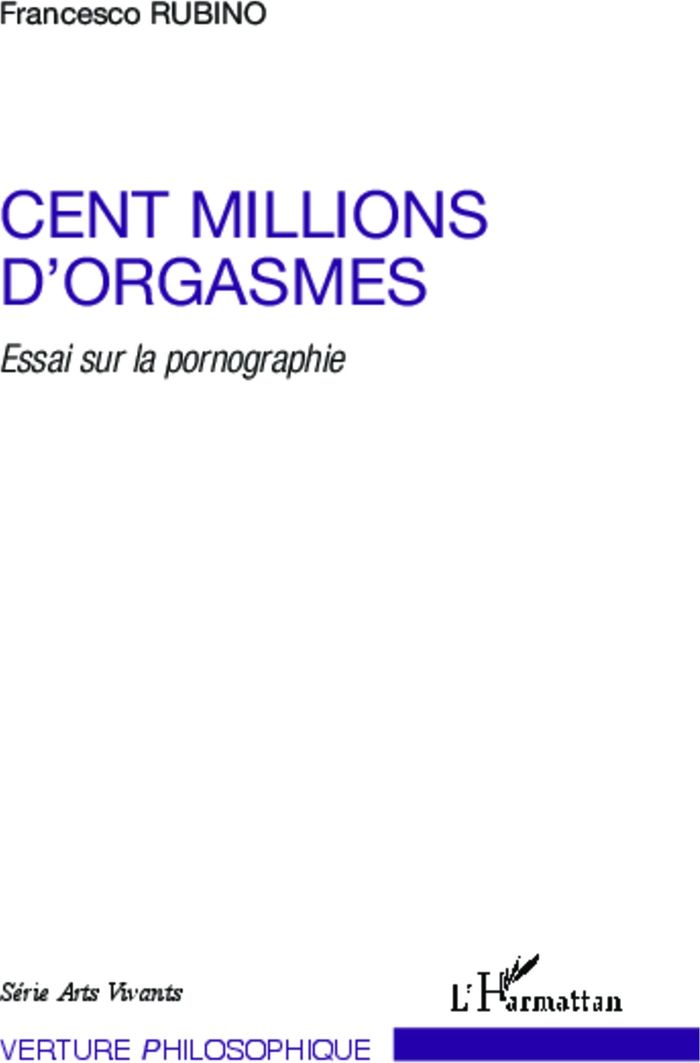 Couverture du livre « CENT MILLIONS D'ORGASMES - ESSAI SUR LA PORNOGRAPHIE » de Francesco Rubino, librairie Les Contes Infusés à Corte