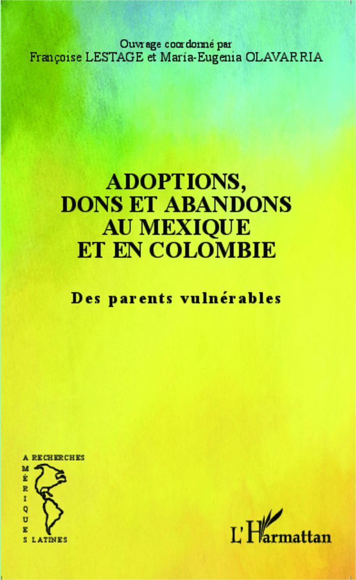 Couverture du livre « ADOPTIONS, DONS ET ABANDONS AU MEXIQUE ET EN COLOMBIE - DES PARENTS VULNERABLES » de Lestage/olavarria, librairie Les Contes Infusés à Corte