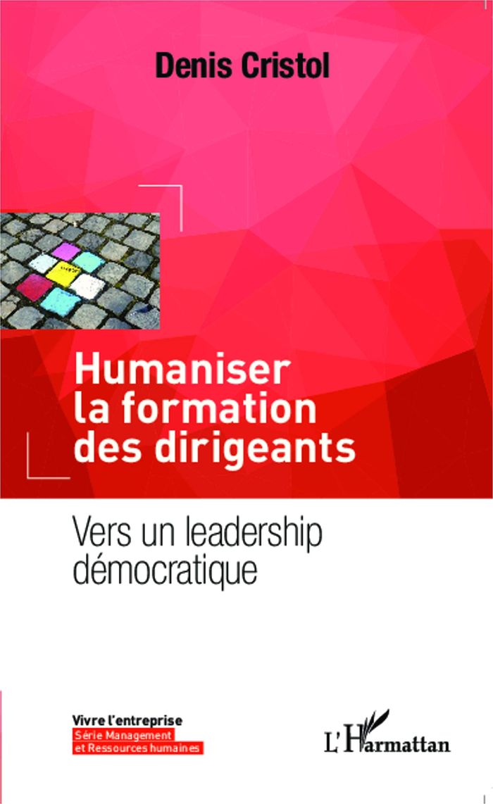 Couverture du livre « HUMANISER LA FORMATION DES DIRIGEANTS - VERS UN LEADERSHIP DEMOCRATIQUE » de Denis Cristol, librairie Les Contes Infusés à Corte