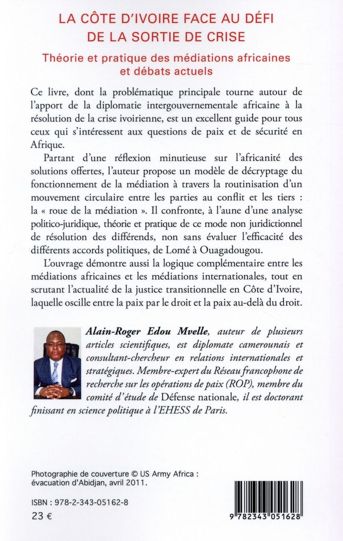 Quatrième de couverture de « LA COTE D'IVOIRE FACE AU DEFI DE LA SORTIE DE LA CRISE - THEORIE ET PRATIQUE DES MEDIATIONS AFRICAIN »