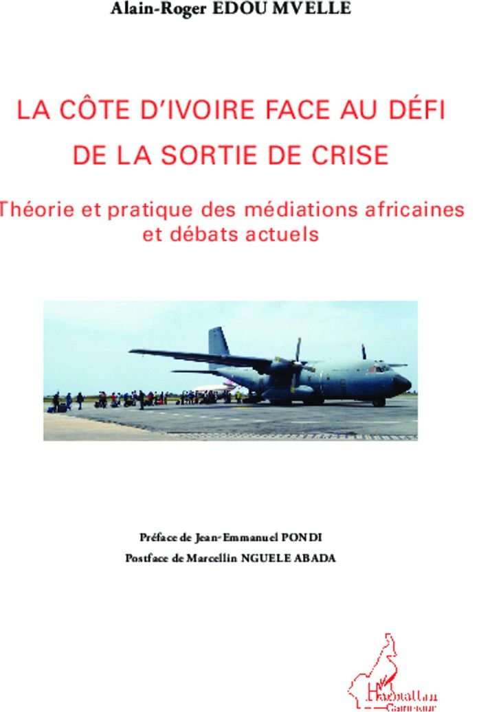 Couverture du livre « LA COTE D'IVOIRE FACE AU DEFI DE LA SORTIE DE LA CRISE - THEORIE ET PRATIQUE DES MEDIATIONS AFRICAIN » de Edou Mvelle A-R., librairie Les Contes Infusés à Corte
