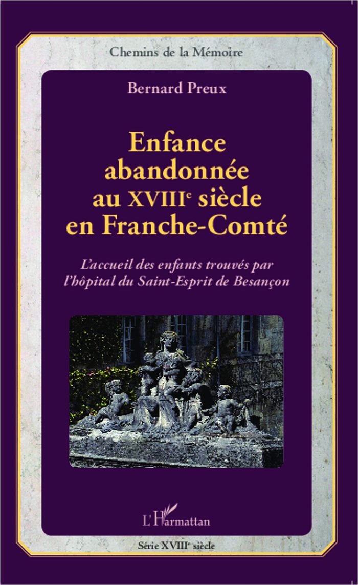 Couverture du livre « ENFANCE ABANDONNEE AU XVIIIE SIECLE EN FRANCHE-COMTE - L'ACCUEIL DES ENFANTS TROUVES PAR L'HOPITAL D » de Bernard Preux, librairie Les Contes Infusés à Corte