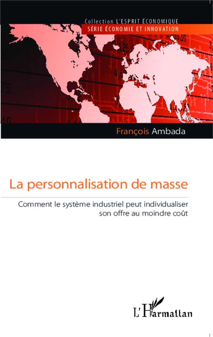 Couverture du livre « LA PERSONNALISATION DE MASSE - COMMENT LE SYSTEME INDUSTRIEL PEUT INDIVIDUALISER SON OFFRE AU MOINDR » de Francois Ambada, librairie Les Contes Infusés à Corte