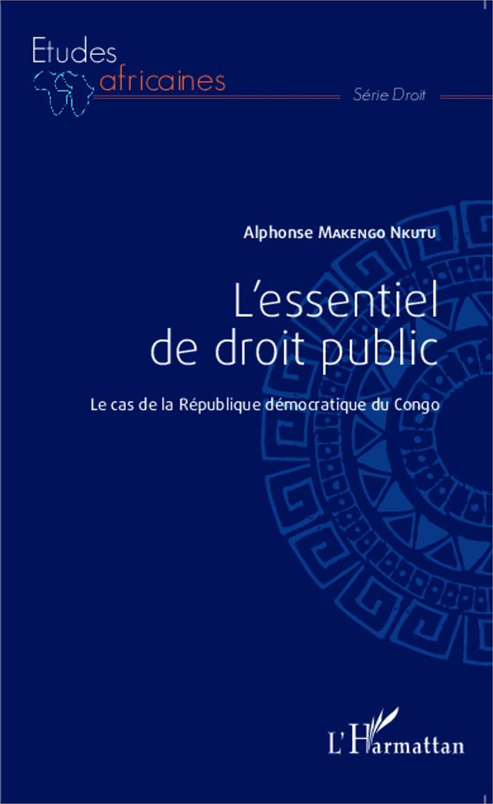 Couverture du livre « L'ESSENTIEL DE DROIT PUBLIC - LE CAS DE LA REPUBLIQUE DEMOCRATIQUE DU CONGO » de Makengo Nkutu A., librairie Les Contes Infusés à Corte