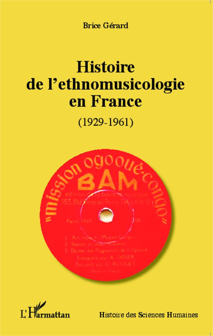 Couverture du livre « HISTOIRE DE L'ETHNOMUSICOLOGIE EN FRANCE - (1929-1961) » de Brice Gerard, librairie Les Contes Infusés à Corte