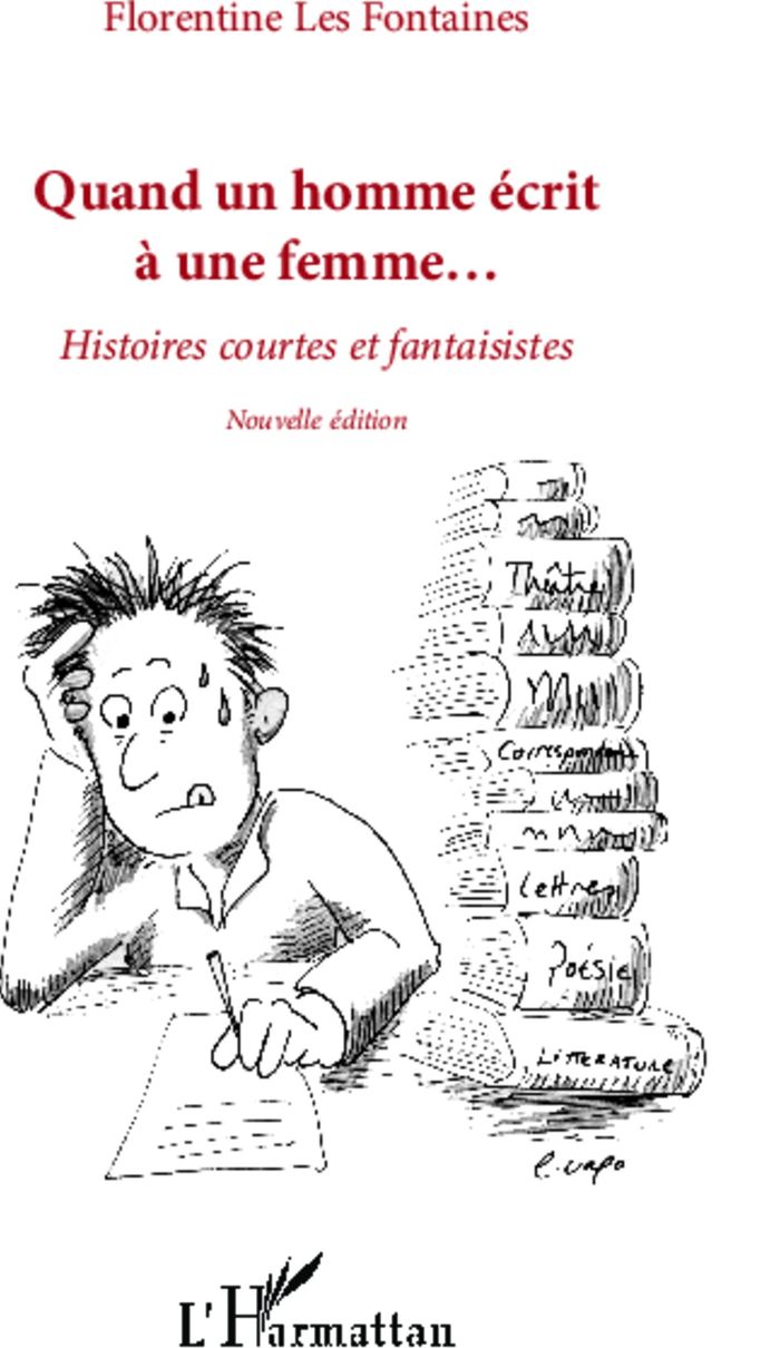 Couverture du livre « QUAND UN HOMME ECRIT A UNE FEMME... - HISTOIRES COURTES ET FANTAISISTES - NOUVELLE EDITION » de Les Fontaines F., librairie Les Contes Infusés à Corte