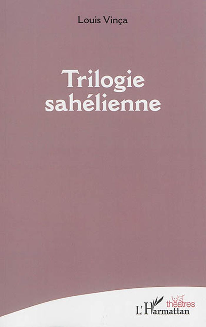 Couverture du livre « TRILOGIE SAHELIENNE » de Louis Vinca, librairie Les Contes Infusés à Corte