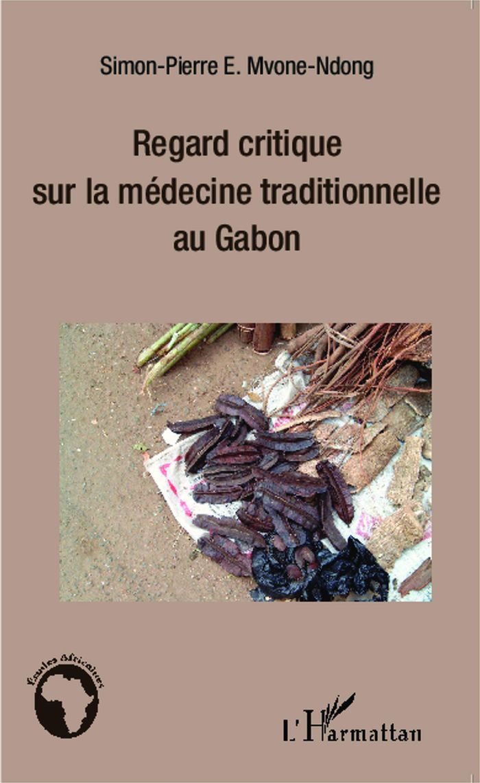 Couverture du livre « REGARD CRITIQUE SUR LA MEDECINE TRADITIONNELLE AU GABON » de Mvone Ndong S-P., librairie Les Contes Infusés à Corte