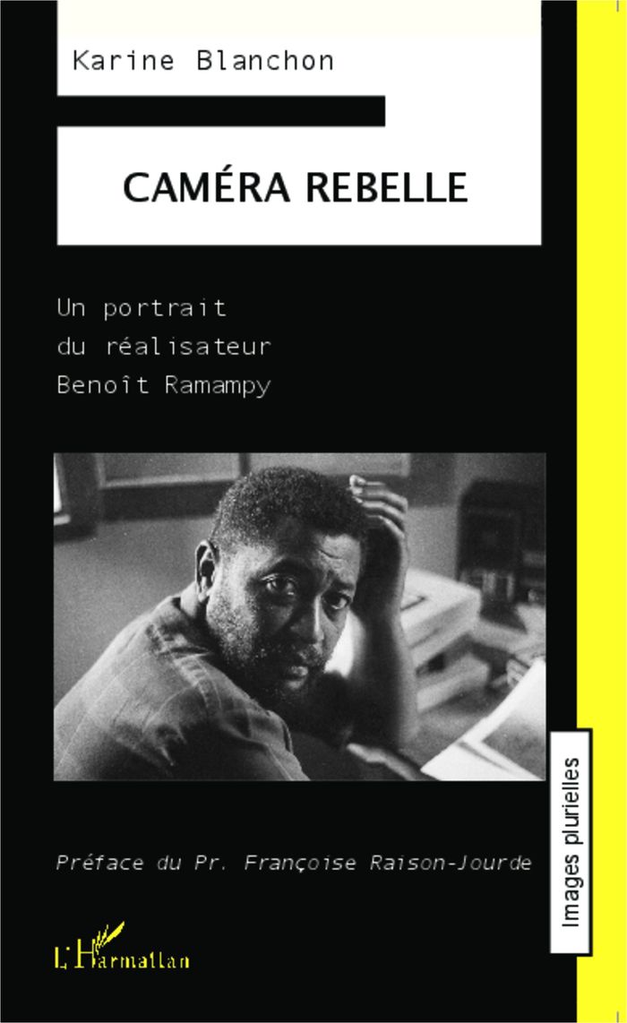 Couverture du livre « CAMERA REBELLE - UN PORTRAIT DU REALISATEUR BENOIT RAMAMPY » de Karine Blanchon, librairie Les Contes Infusés à Corte