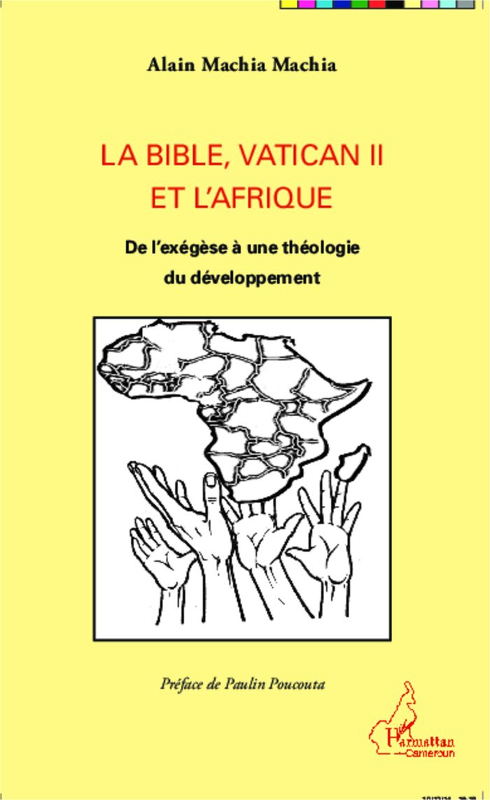 Couverture du livre « LA BIBLE, VATICAN II ET L'AFRIQUE - DE L'EXEGESE A UNE THEOLOGIE DU DEVELOPPEMENT » de Machia Machia Alain, librairie Les Contes Infusés à Corte
