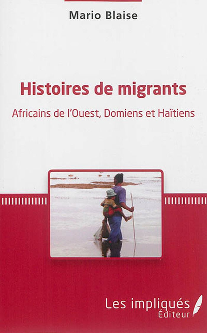 Couverture du livre « HISTOIRES DE MIGRANTS - AFRICAINS DE L'OUEST, DOMIENS ET HAITIENS » de Mario Blaise, librairie Les Contes Infusés à Corte