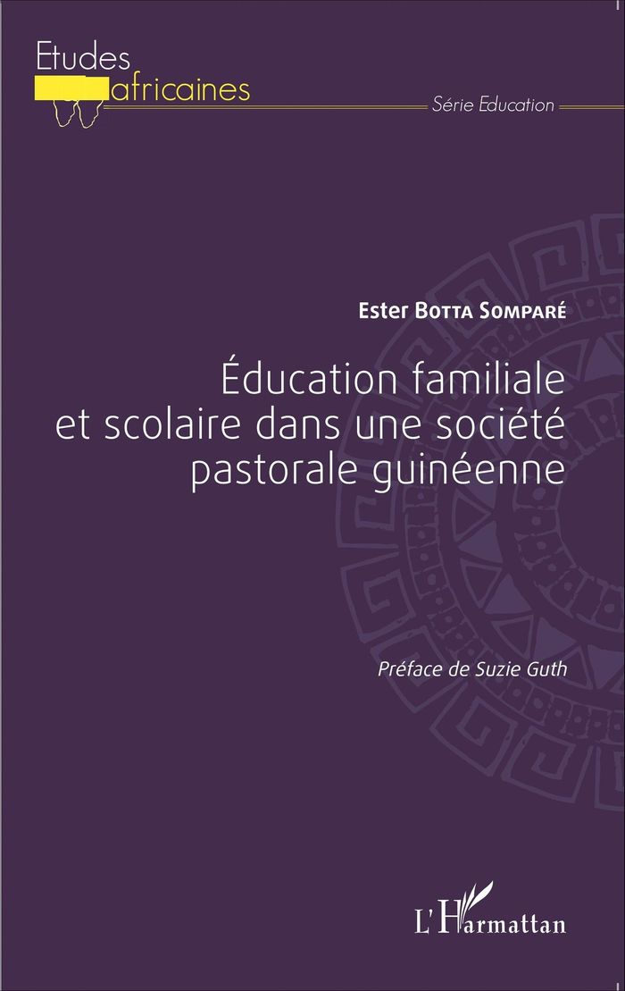 Couverture du livre « EDUCATION FAMILIALE ET SCOLAIRE DANS UNE SOCIETE PASTORALE GUINEENNE » de Botta Sompare Ester, librairie Les Contes Infusés à Corte