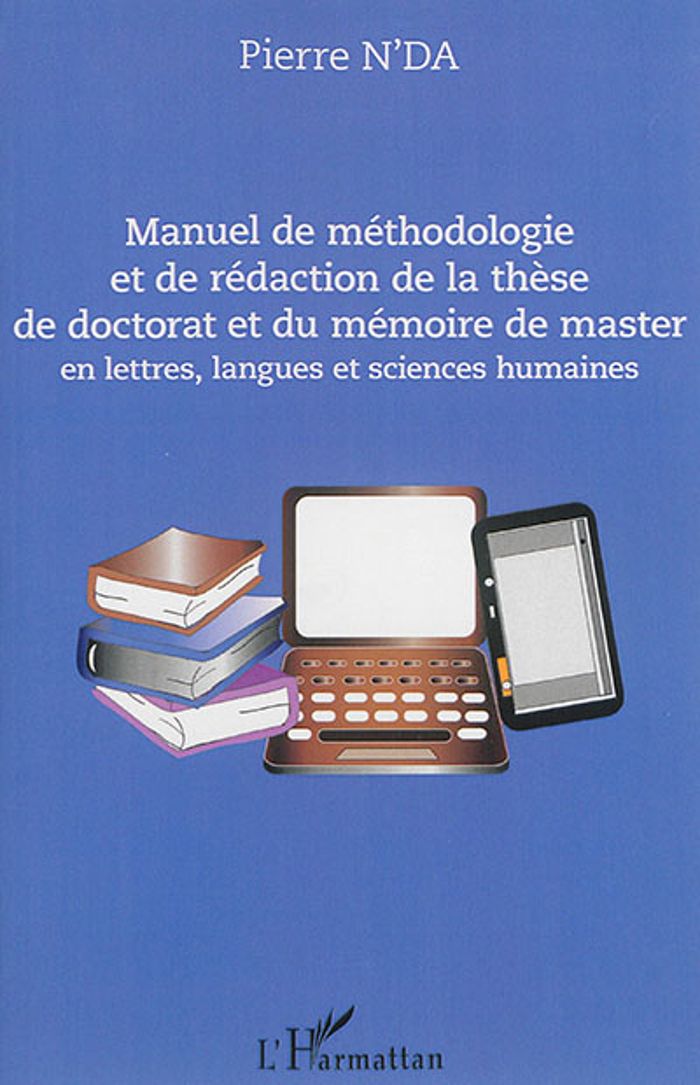 Couverture du livre « MANUEL DE METHODOLOGIE ET DE REDACTION DE LA THESE DE DOCTORAT ET DU MEMOIRE DE MASTER - EN LETTRES, » de Pierre N'Da, librairie Les Contes Infusés à Corte