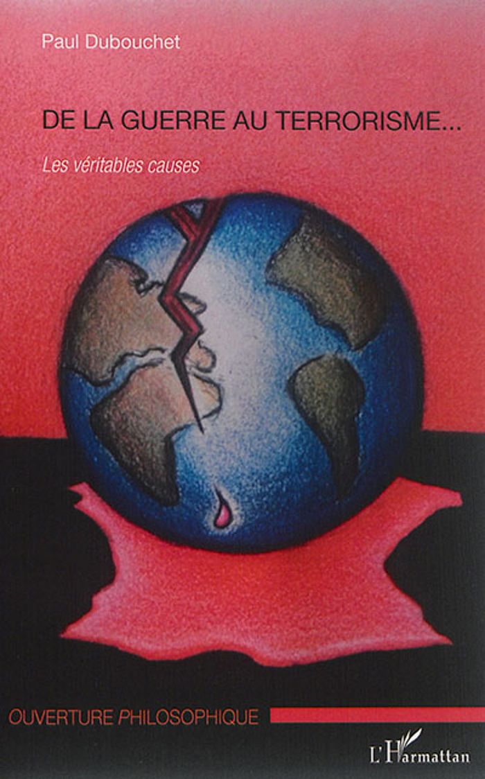 Couverture du livre « DE LA GUERRE AU TERRORISME... - LES VERITABLES CAUSES » de Paul Dubouchet, librairie Les Contes Infusés à Corte