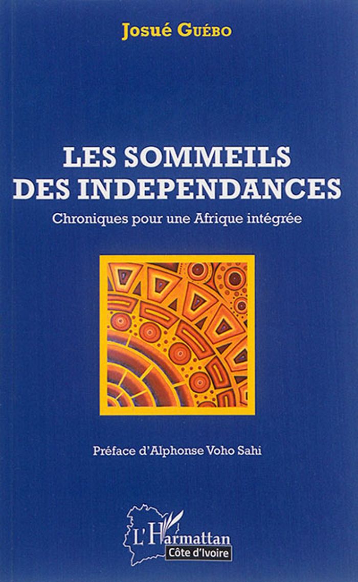 Couverture du livre « LES SOMMEILS DES INDEPENDANCES - CHRONIQUES POUR UNE AFRIQUE INTEGREE », librairie Les Contes Infusés à Corte