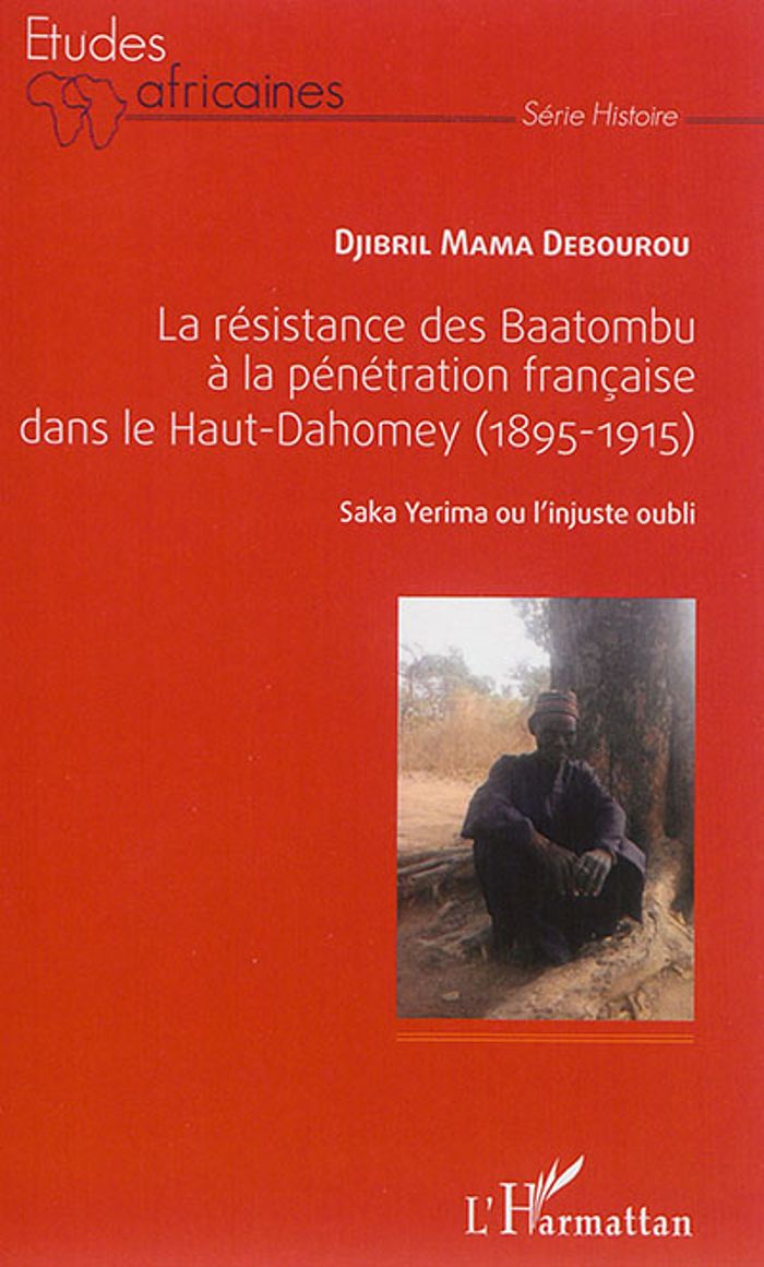 Couverture du livre « LA RESISTANCE DES BAATOMBU A LA PENETRATION FRANCAISE DANS LE HAUT-DAHOMEY - (1895-1915) - SAKA YERI », librairie Les Contes Infusés à Corte