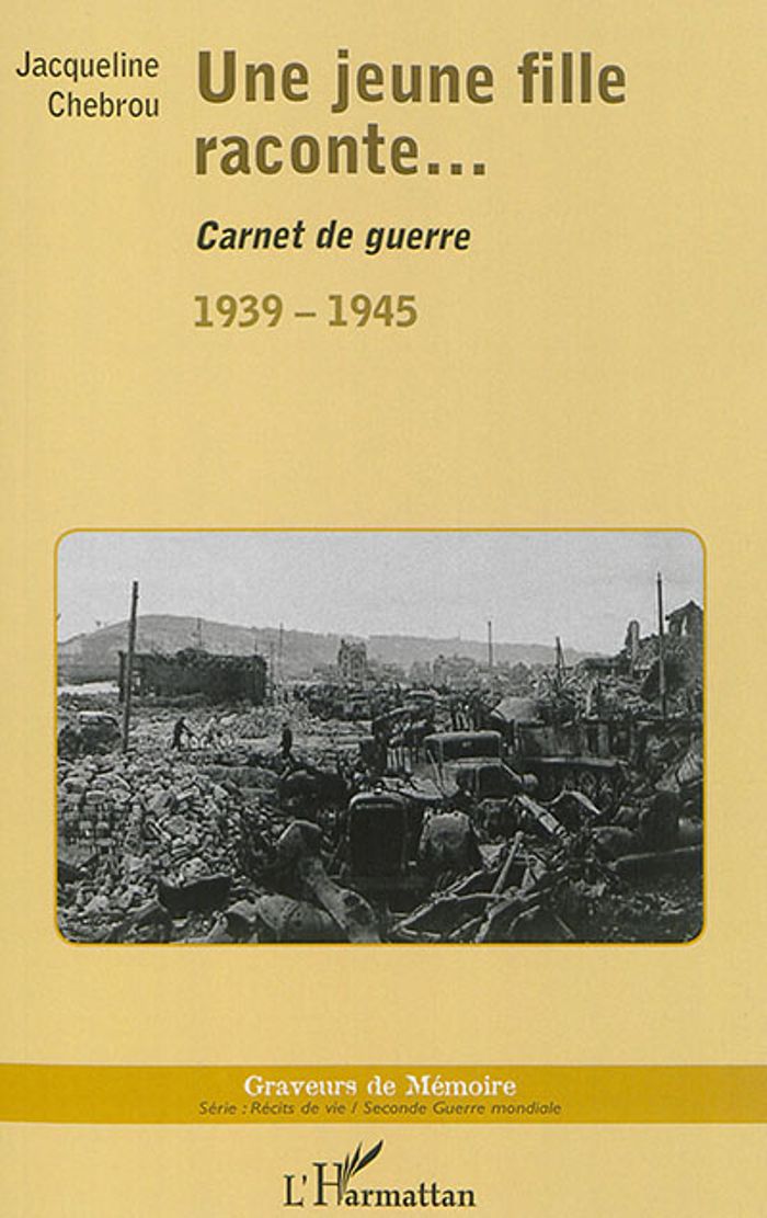 Couverture du livre « UNE JEUNE FILLE RACONTE... - CARNET DE GUERRE - 1939-1945 » de Jacqueline Chebrou, librairie Les Contes Infusés à Corte