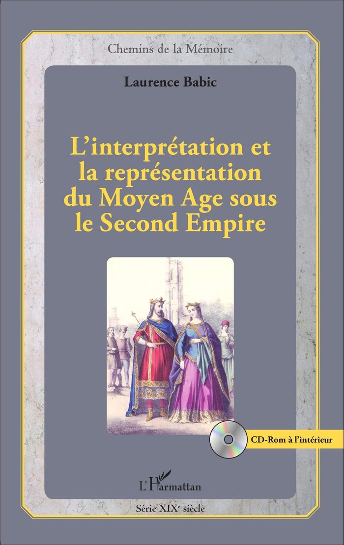 Couverture du livre « L'INTERPRETATION ET LA REPRESENTATION DU MOYEN AGE SOUS LE SECOND EMPIRE » de Laurence Babic, librairie Les Contes Infusés à Corte