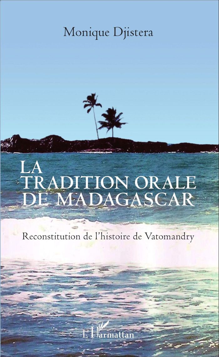 Couverture du livre « LA TRADITION ORALE DE MADAGASCAR - RECONSTITUTION DE L'HISTOIRE DE VATOMANDRY » de Monique Djistera, librairie Les Contes Infusés à Corte