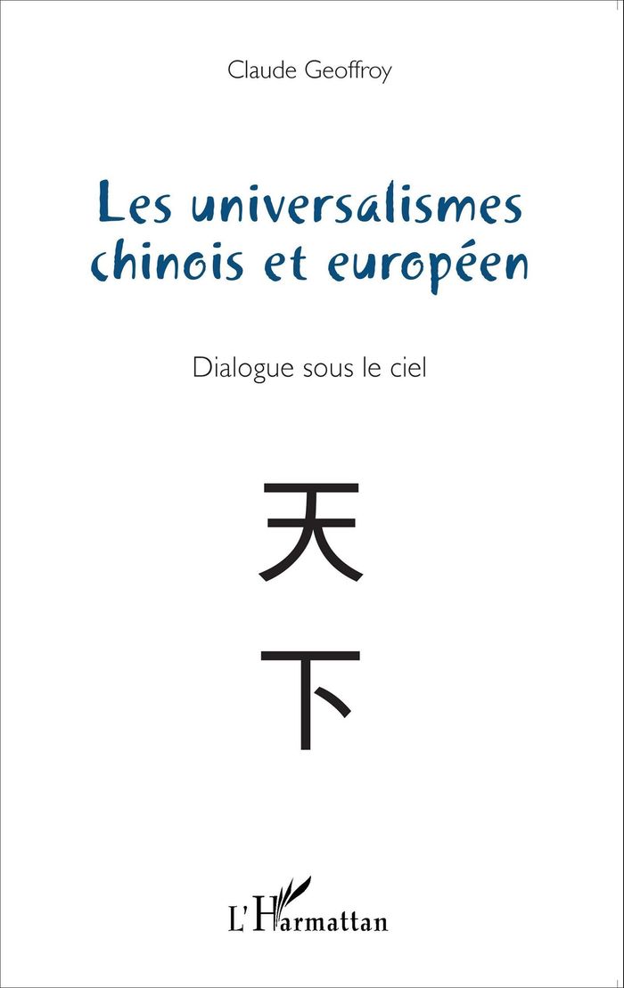 Couverture du livre « LES UNIVERSALISMES CHINOIS ET EUROPEEN - DIALOGUE SOUS LE CIEL », librairie Les Contes Infusés à Corte