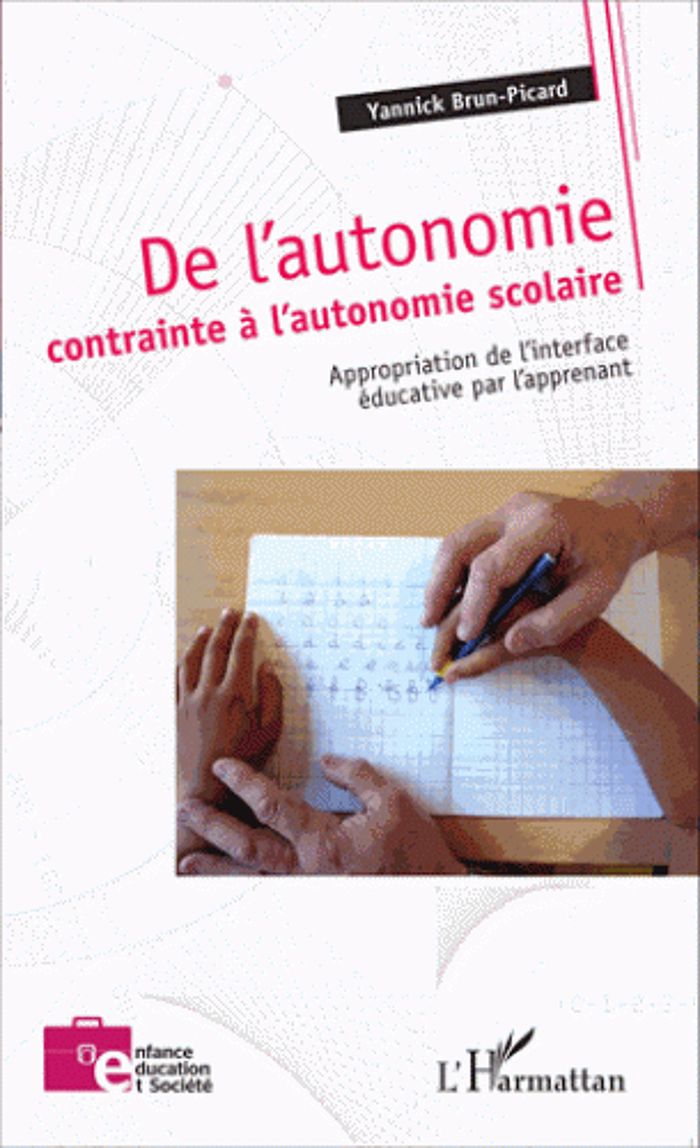 Couverture du livre « DE L'AUTONOMIE CONTRAINTE A L'AUTONOMIE SCOLAIRE - APPROPRIATION DE L'INTERFACE EDUCATIVE PAR L'APPR » de Yannick Brun-Picard, librairie Les Contes Infusés à Corte