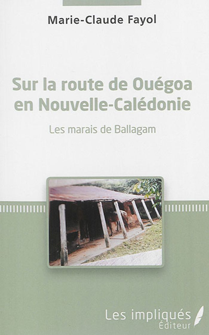 Couverture du livre « SUR LA ROUTE DE OUEGOA EN NOUVELLE-CALEDONIE - LES MARAIS DE BALLAGAM <EM>RECIT</EM> - <EM>RECIT</EM » de Marie-Claude Fayol, librairie Les Contes Infusés à Corte