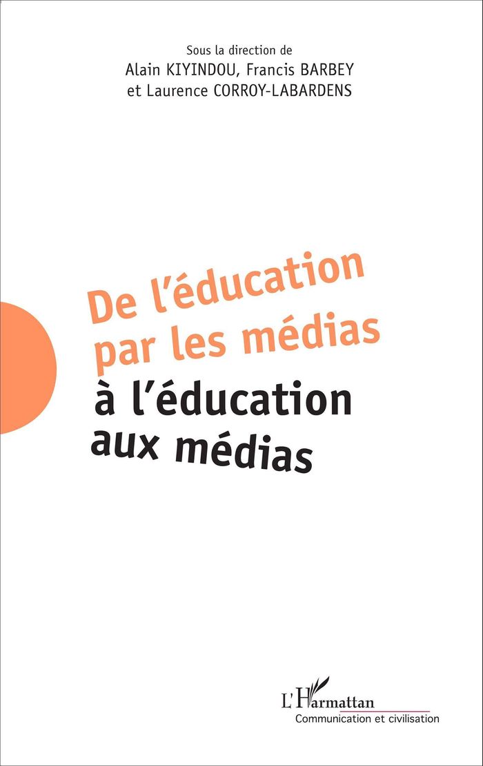 Couverture du livre « DE L'EDUCATION PAR LES MEDIAS A L'EDUCATION AUX MEDIAS » de Kiyindou/barbey, librairie Les Contes Infusés à Corte