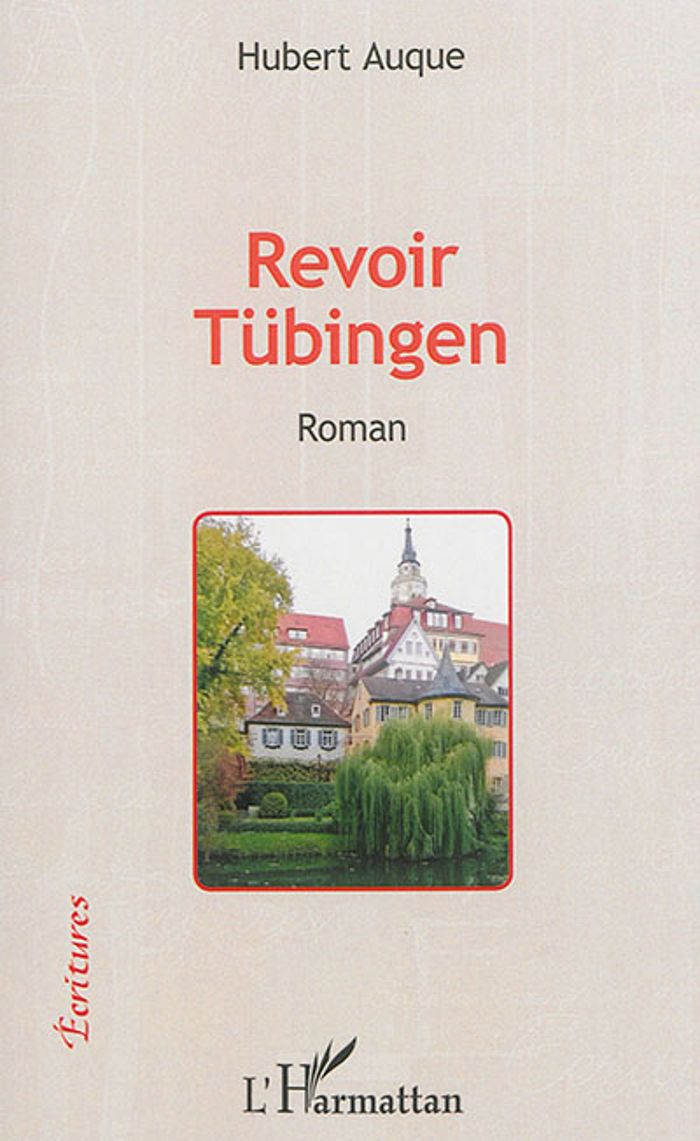 Couverture du livre « REVOIR TUBINGEN - ROMAN » de Hubert Auque, librairie Les Contes Infusés à Corte